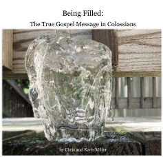 Being Filled: The True Gospel Message in Colossians by Chris and Karis Miller book cover