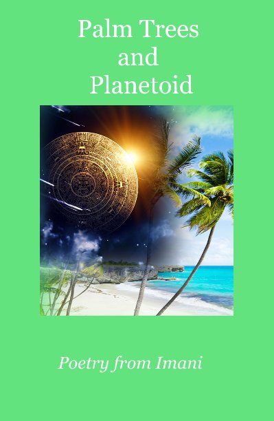 View Palm Trees and Planetoid by Poetry from Imani