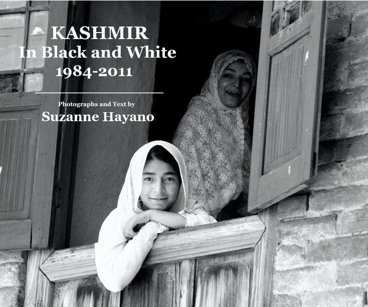 View KASHMIR In Black and White 1984-2011 ______________ Photographs and Text by Suzanne Hayano by Suzanne Hayano
