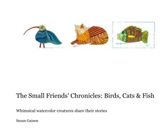 The Small Friends' Chronicles: Birds, Cats & Fish book cover