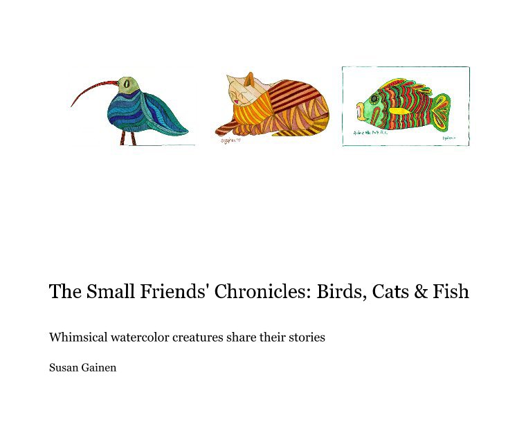 Bekijk The Small Friends' Chronicles: Birds, Cats & Fish op Susan Gainen