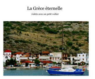 La Grèce éternelle visitée avec un petit voilier book cover