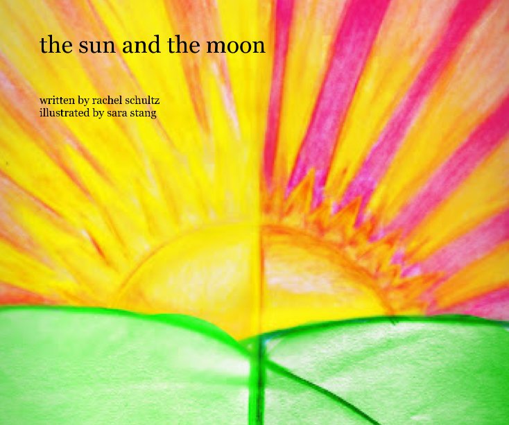 View the sun and the moon by written by rachel schultz illustrated by sara stang