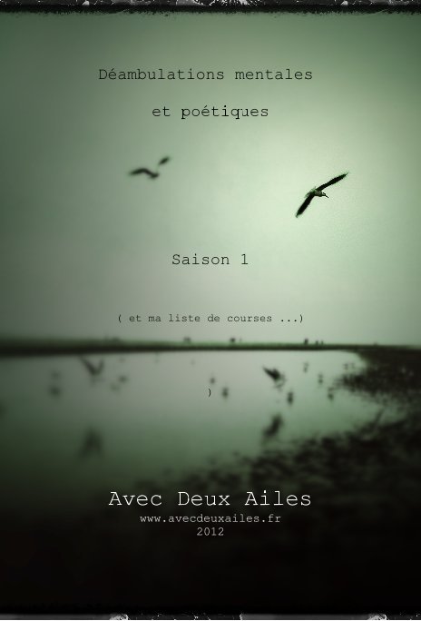 View Déambulations mentales et poétiques Saison 1 ( et ma liste de courses ...) ) by Avec Deux Ailes www.avecdeuxailes.fr 2012