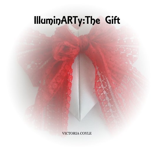 View IlluminARTy:The Gift by VICTORIA COYLE