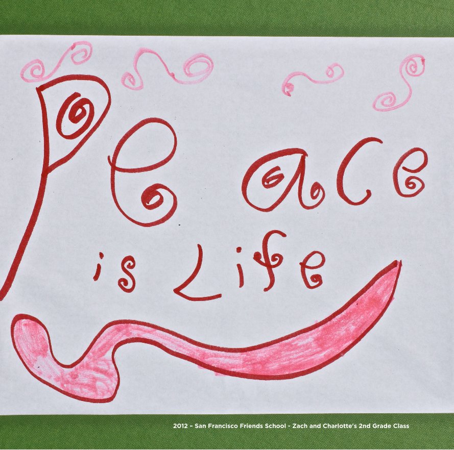 Ver Peace is Life (revised version) por 2012 – San Francisco Friends School - Zach and Charlotte's 2nd Grade Class