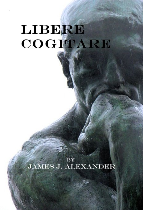 View Libere Cogitare by James J. Alexander