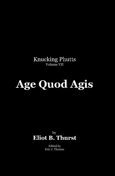 View Age Quod Agis by Eliot B. Thurst