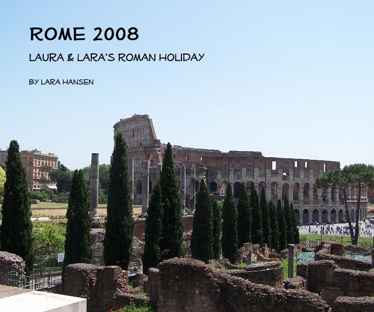 View Rome 2008 by Lara Hansen