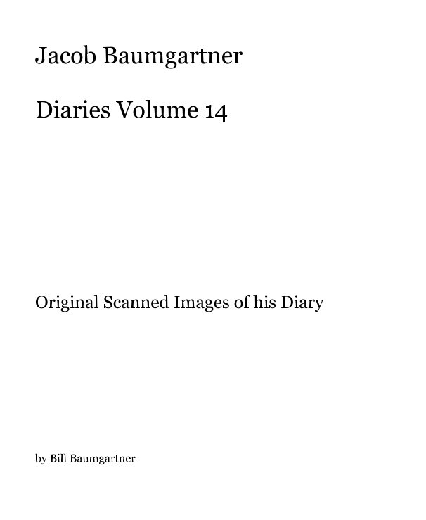 View Jacob Baumgartner Diaries Volume 14 by Bill Baumgartner