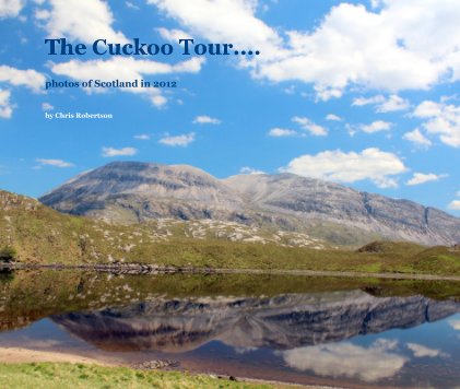 The Cuckoo Tour.... photos of Scotland in 2012 book cover