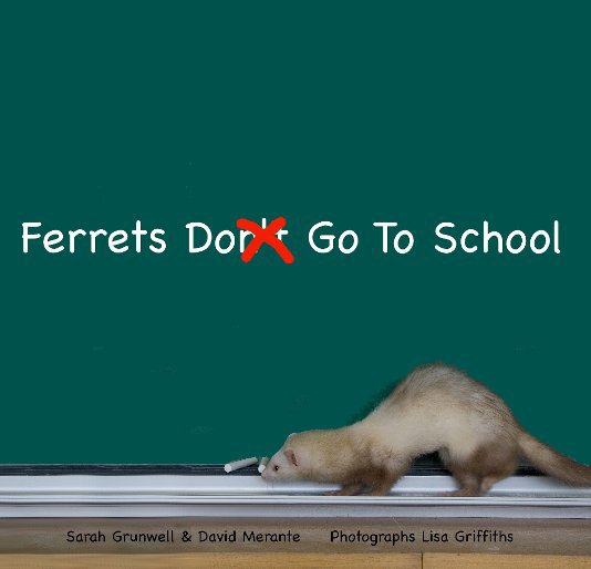 View Ferrets Do Go To School by Sarah Grunwell & Dave Merante