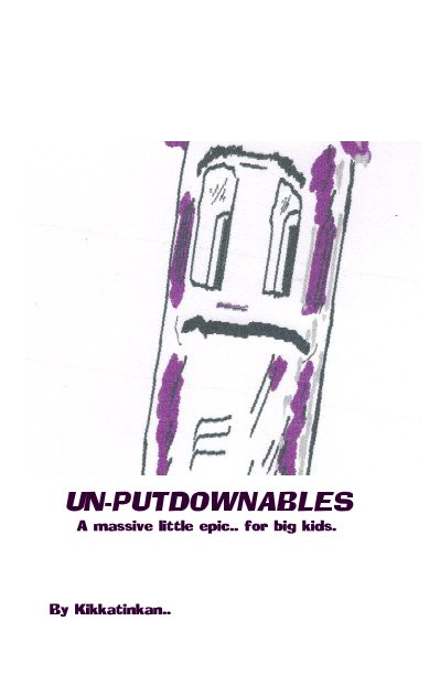 View UN-PUTDOWNABLES A massive little epic.. for big kids. by Kikkatinkan..