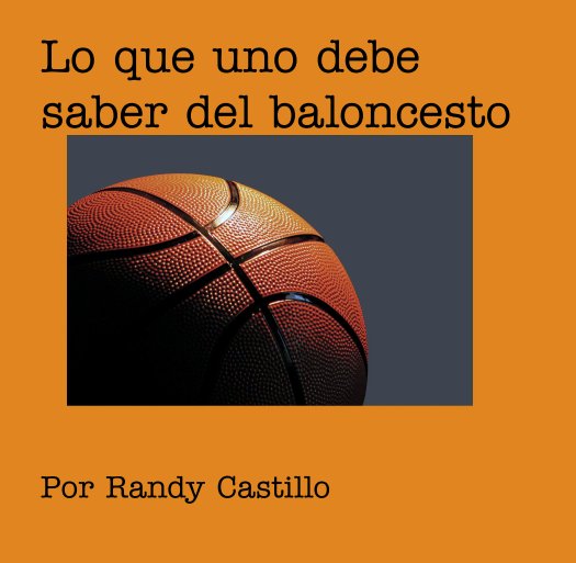 View Lo que uno debe saber del baloncesto by Por Randy Castillo