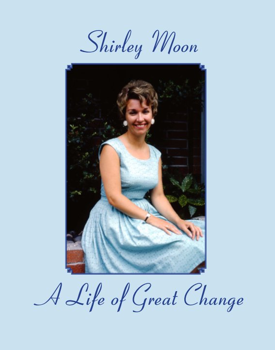 View A Life of Great Change by Shirley Moon
