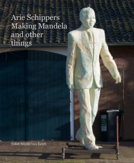 Arie Schippers Making Mandela and other things book cover