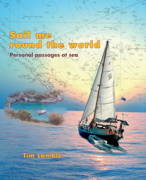 Ver Sail me round the world:
Personal passages at sea por Tim Lamble