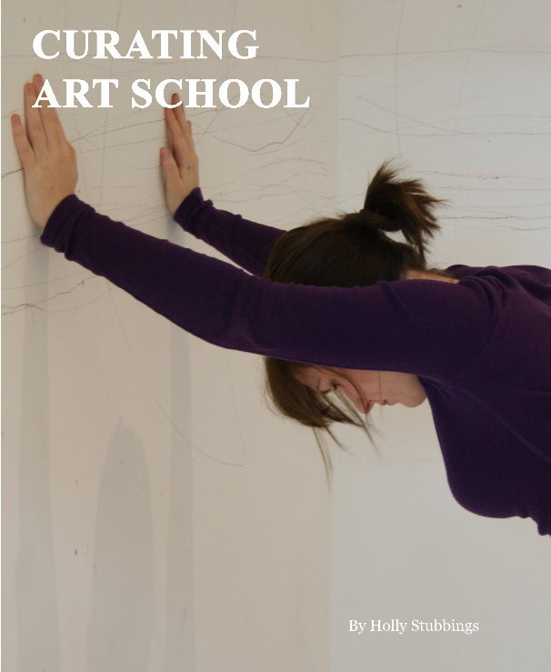 View Curating Art School by Holly Stubbings