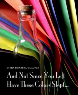 And Not Since You Left Have These Colors Slept book cover