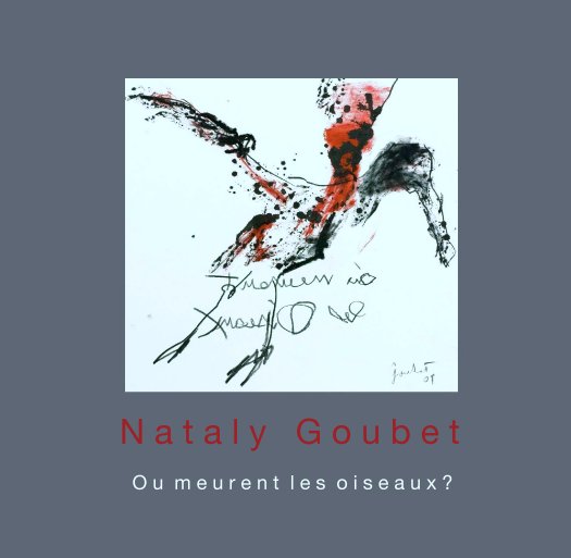 View Ou meurent les oiseaux? by Nataly Goubet