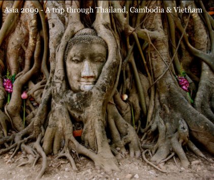 Asia 2009 - A trip through Thailand, Cambodia & Vietnam book cover