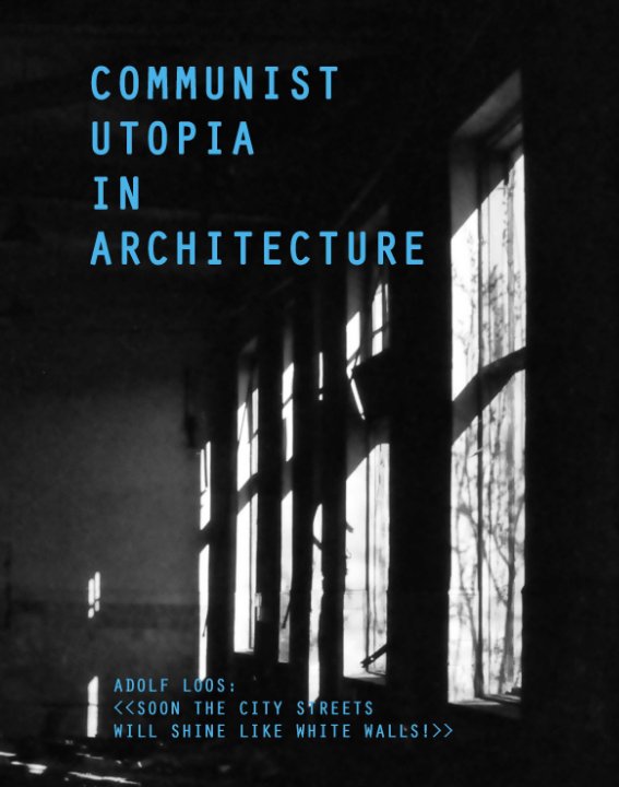 View Communist Utopia in Architecture by Adolfs Kristapsons