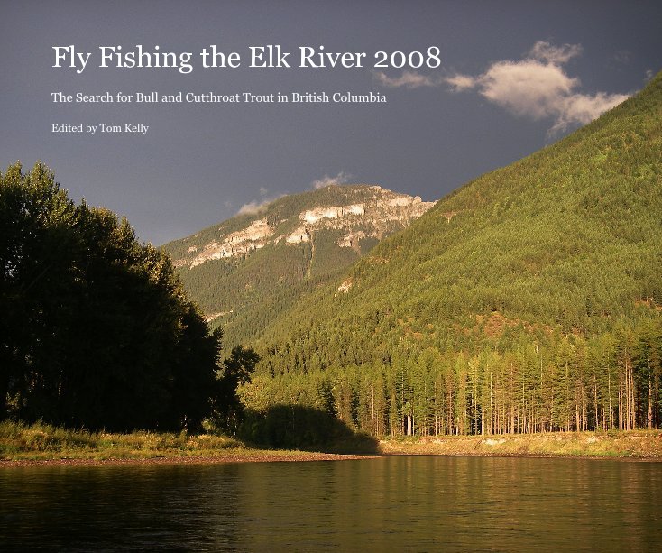View Fly Fishing the Elk River 2008 by Edited by Tom Kelly