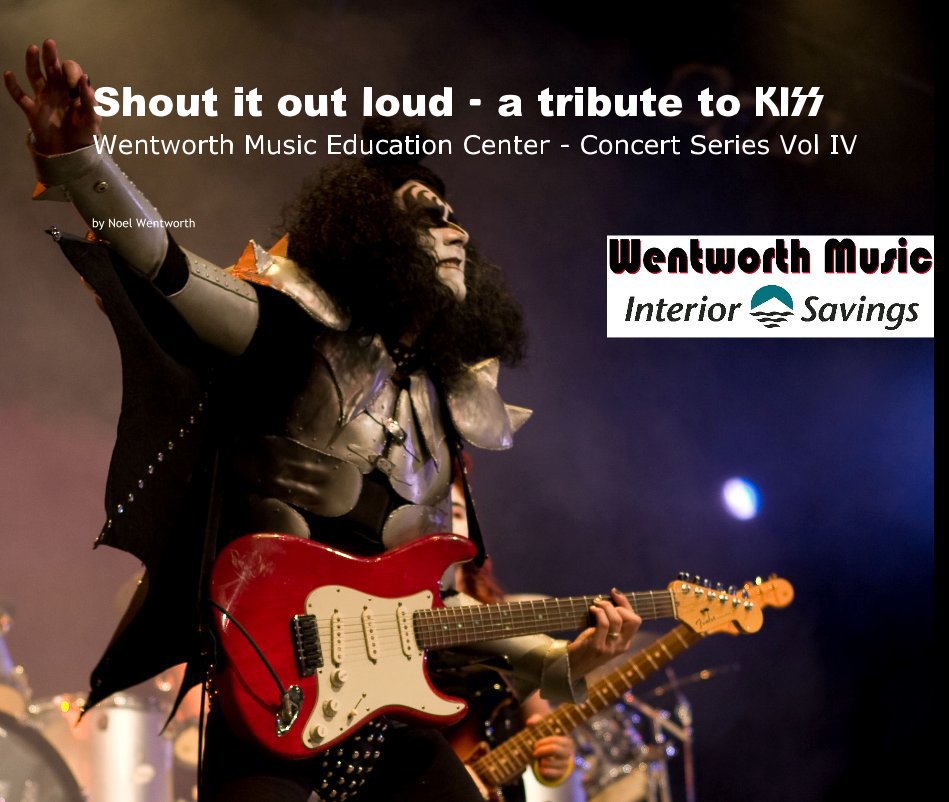 View Shout it out loud - a tribute to KISS Wentworth Music Education Center - Concert Series Vol IV by Noel Wentworth