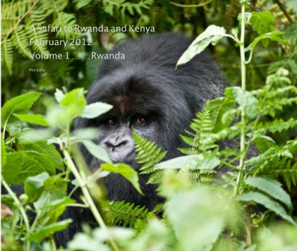 A Safari to Rwanda and Kenya February 2012 Volume 1 ......Rwanda book cover