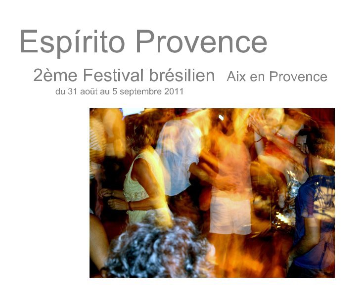 Ver Espírito Provence 2ème Festival brésilien Aix en Provence du 31 août au 5 septembre 2011 por deuxième édition 30 août – 5 septembre 2011