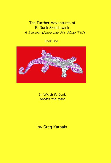 Ver The Further Adventures of P. Dunk Skiddlewink: a desert lizard and his many tails: Book One por Greg Karpain