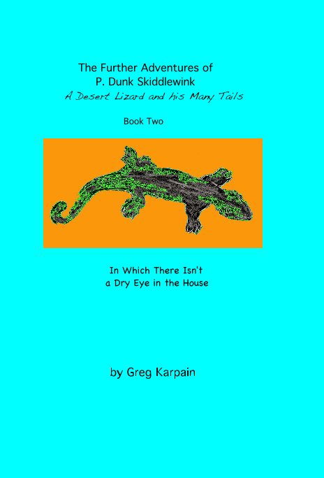 View The Further Adventures of P. Dunk Skiddlewink: a desert lizard and his many tails: Book Two by Greg Karpain