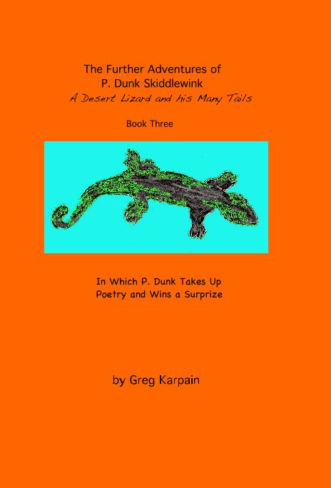 Ver The Further Adventures of P. Dunk Skiddlewink: a desert lizard and his many tails: Book Three por Greg Karpain