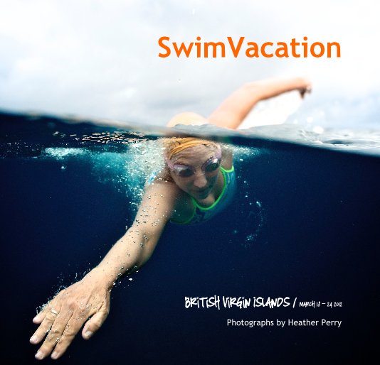 SwimVacation March 18 - 24 2012 nach Photographs by Heather Perry anzeigen