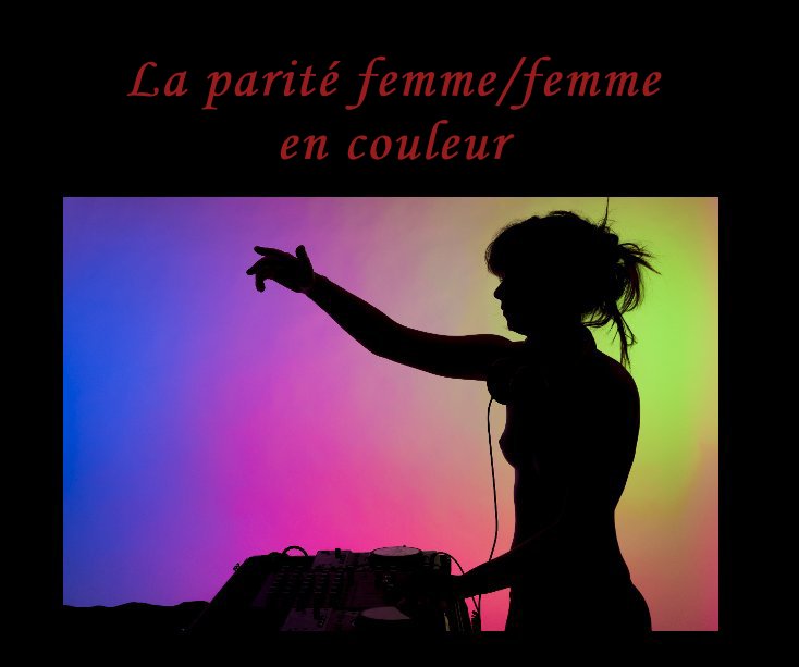 Ver La parité femme/femme en couleur por Florian BonDagga Photographe : Studio – Evènements – Mariages Site internet : www.bondagga.com Mail : contact@bondagga.com