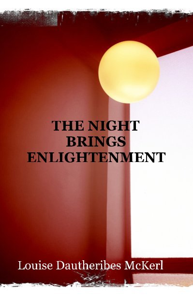 View THE NIGHT BRINGS ENLIGHTENMENT by Louise Dautheribes McKerl
