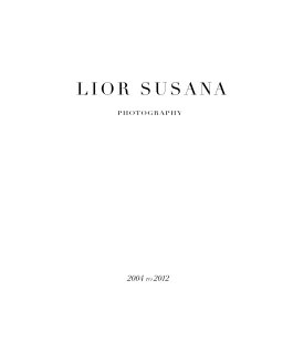 LIOR SUSANA PHOTOGRAPHY
2004 to 2012
(Hard Cover) book cover