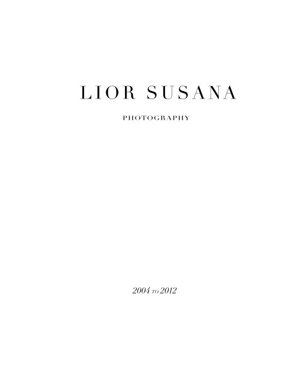 Ver LIOR SUSANA PHOTOGRAPHY
2004 to 2012
(Hard Cover) por LIOR SUSANA