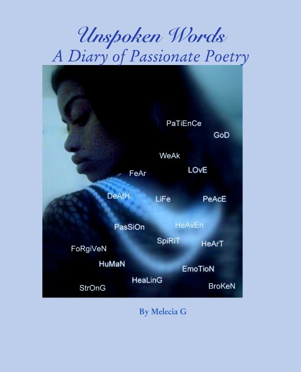 View Unspoken Words
A Diary of Passionate Poetry by Melecia G