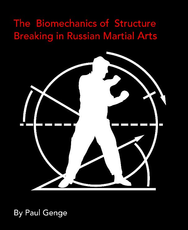 The Biomechanics of Structure Breaking in Russian Martial Arts nach Paul Genge anzeigen