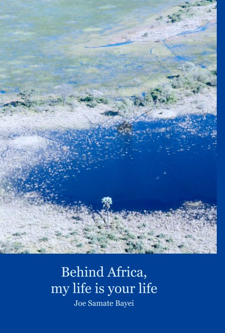 View Behind Africa, 
my life is your life by Joe Samate Bayei
