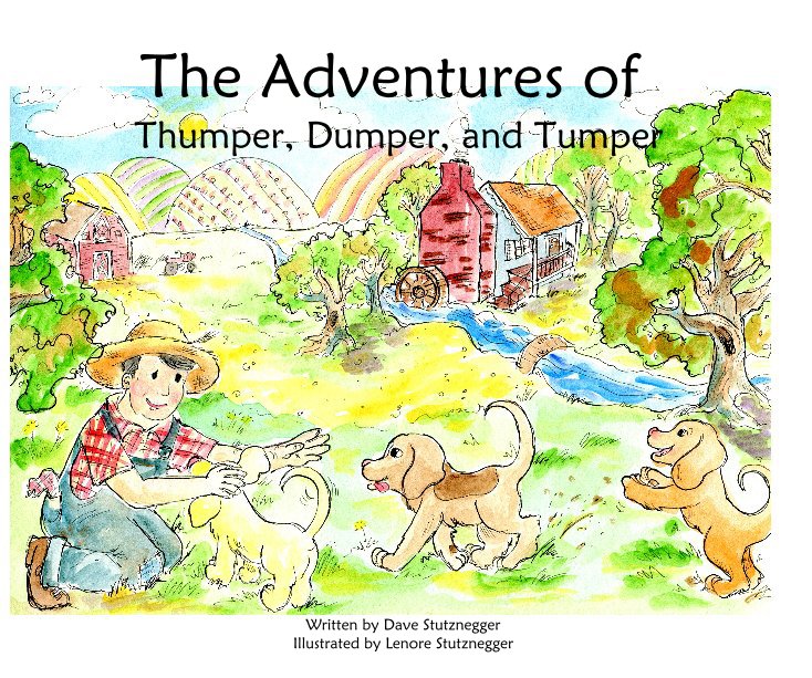 View The Adventures of Thumper, Dumper, and Tumper by Written by Dave Stutznegger Illustrated by Lenore Stutznegger