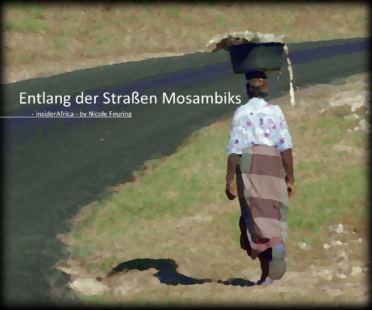 Entlang der Straßen Mosambiks nach Nicole Boenke Feuring anzeigen