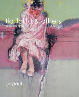 flo, lolita & others peintures récentes 2012 gegout book cover