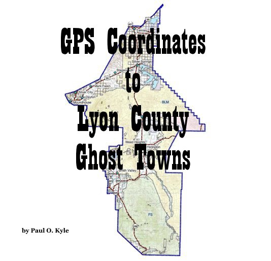 Ver GPS Coordinates to Lyon County Ghost Towns por Paul O. Kyle