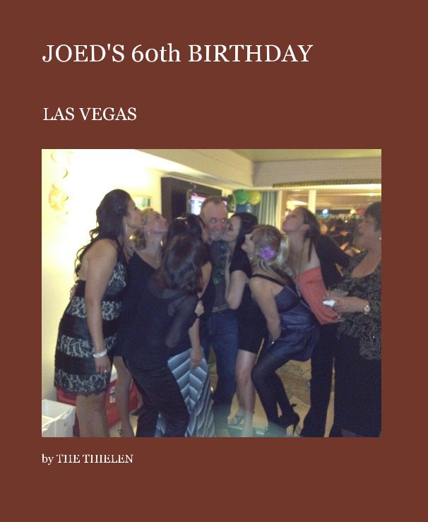 View JOED'S 60th BIRTHDAY by THE THIELEN