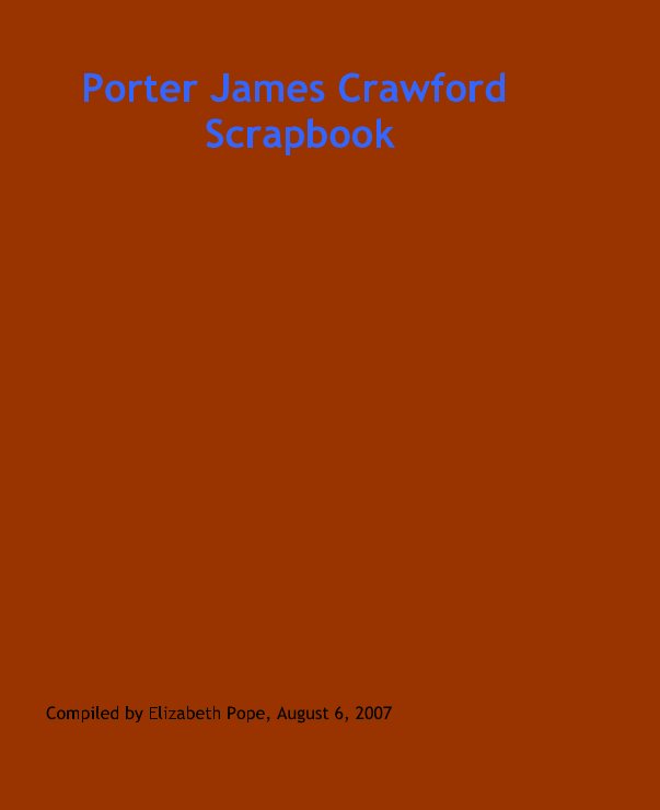 Porter James Crawford Scrapbook nach Compiled by Elizabeth Pope, August 6, 2007 anzeigen