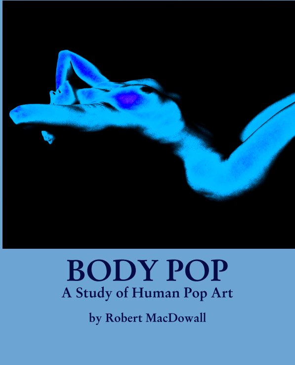 BODY POP
A Study of Human Pop Art nach Robert MacDowall anzeigen
