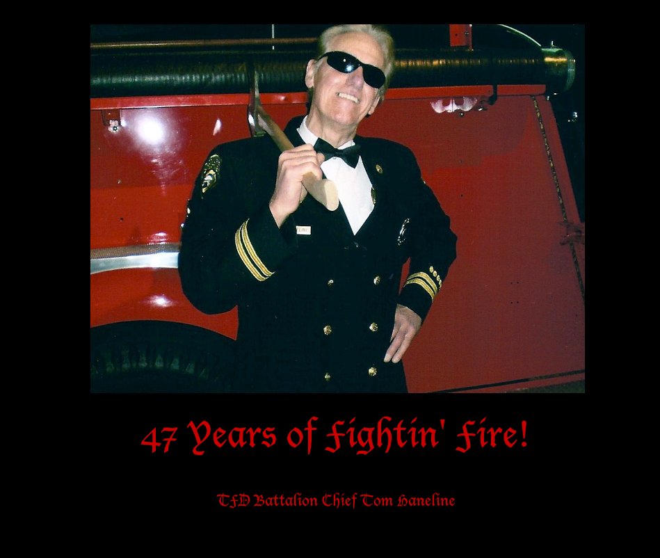 View 47 Years of Fightin' Fire! by TFD Battalion Chief Tom Haneline