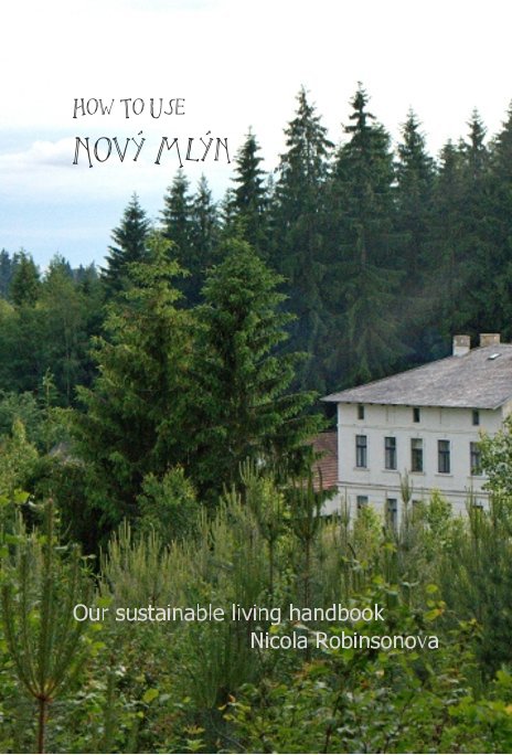 Ver How To Use Nový Mlýn por Our sustainable living handbook Nicola Robinsonova